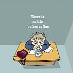 There is no life before coffee